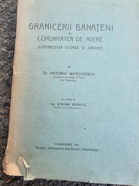 Granicerii banateni si comunitatea de avere - Antoniu Marchescu Caransebes Coperti originale brosate Pret 350 de lei