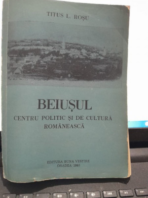 Beiusul, centru politic si de cultura romaneasca - Titus L. Rosu foto