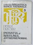 INOVATIA SI SISTEMUL ANTREPRENORIAL de PETER F. DRUCKER , Bucuresti 1993