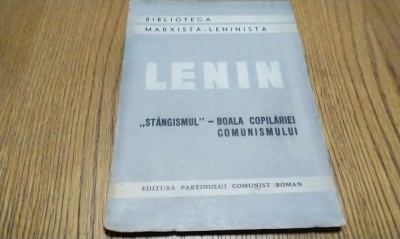 V. I. LENIN - &amp;quot;STANGISMUL&amp;quot; - Boala Copilariei Comunismului - Editura Partidului Comunist Roman, 1946, 115 p. foto