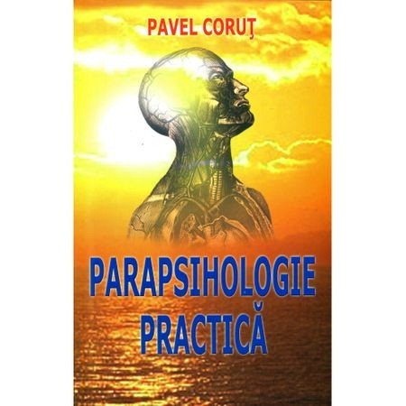 Parapsihologie practica - Pavel Corut Parapsihologie practica - Pavel Corut