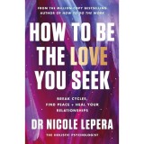 Carte "How to Be the Love You Seek" de Dr Nicole LePera - Dezvoltare Personala, Relatii, Vindecare