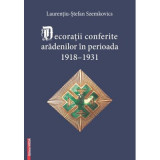 Decoratii conferite aradenilor in perioada 1918&ndash;1931 - Laurentiu-Stefan Szemkovics