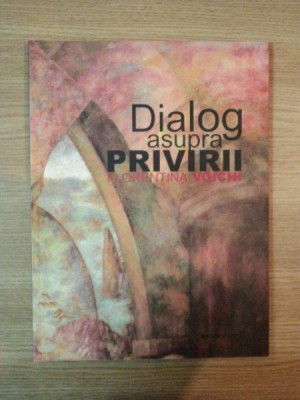 DIALOG ASUPRA PRIVIRII de FLORENTINA VOICHI , 2012 foto