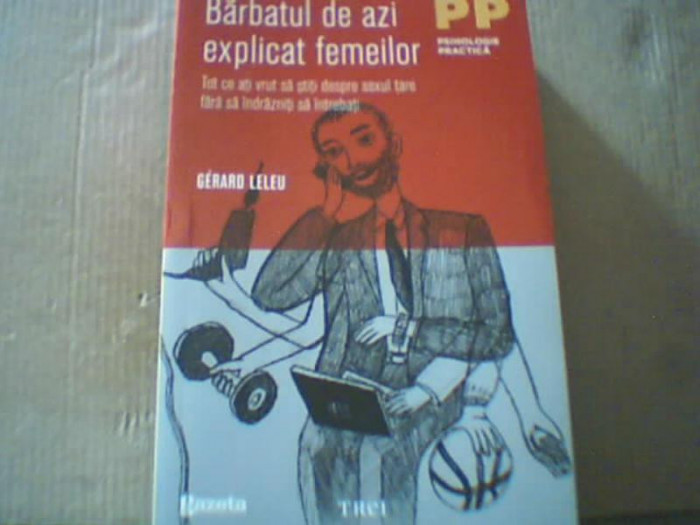 Gerard Leleu - BARBATUL DE AZI EXPLICAT FEMEILOR ( editura Trei, 2011 )