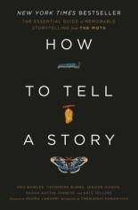 How to Tell a Story: The Essential Guide to Memorable Storytelling from the Moth