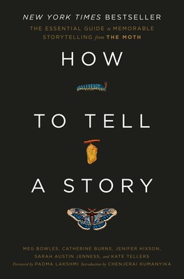 How to Tell a Story: The Essential Guide to Memorable Storytelling from the Moth