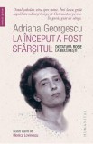 La inceput a fost sfarsitul. Dictatura rosie la Bucuresti - Adriana Georgescu, 2022