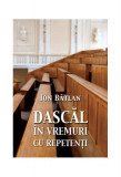 Dascăl &icirc;n vremuri cu repetenți - Paperback brosat - Ion B&acirc;tlan - Tritonic