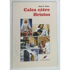 CALEA CATRE HRISTOS de ELLEN G . WHITE , 2008