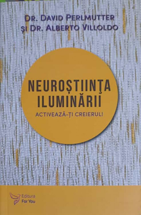 NEUROSTIINTA ILUMINARII. ACTIVEAZA-TI CREIERUL!-DR. DAVID PERLMUTTER, DR. ALBERTO VILLOLDO