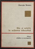Carte Etic si Estetic in Actiunea Educativa de Gheorghe Berescu - Noi si Anticariat