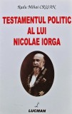 Testamentul politic al lui Nicolae Iorga - 2007 - Radu Mihail Crisan (AI77)
