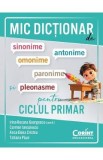 Mic dictionar de sinonime, antonime, omonime, paronime si pleonasme pentru ciclul primar - Irina-Roxana Georgescu, Carmen Ianculescu, Anca-Elena Crist