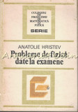 Probleme De Fizica Date La Examene - Anatolie Hristev