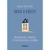 Urald a k&aacute;oszt! - Minimalizmus, harm&oacute;nia &eacute;s fenntarthat&oacute;s&aacute;g a csal&aacute;dban - Balogh-P&aacute;szt&oacute;i R&eacute;ka