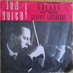 Disc Vinil Ion Voicu ✦ Ciprian Porumbescu | Pablo Sarasate* - Balada | Melodii Lăutărești (7&amp;quot;)Electrecord- ECC 286 foto