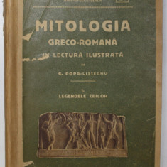 MITOLOGIA GRECO-ROMANA IN LECTURA ILUSTRATA de G. POPA-LISSEANU, VOL I: LEGENDELE ZEILOR, EDITIA A VII-A 1928 * COPERTA REFACUTA