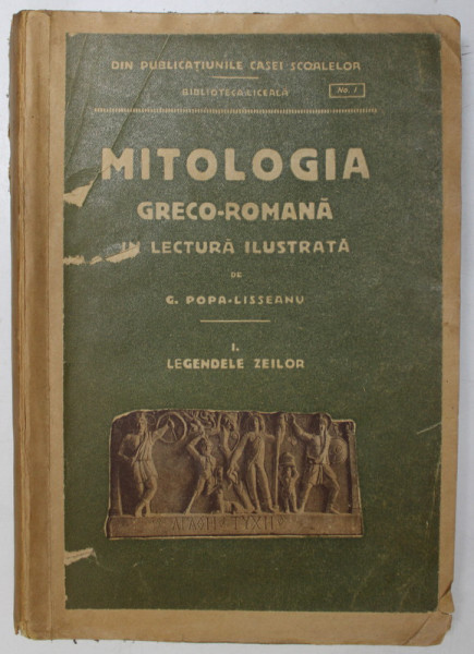 MITOLOGIA GRECO-ROMANA IN LECTURA ILUSTRATA de G. POPA-LISSEANU, VOL I: LEGENDELE ZEILOR, EDITIA A VII-A 1928 * COPERTA REFACUTA