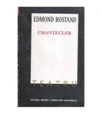 Edmond Rostand - Chantecler - Piesa in patru acte, in versuri - 116035