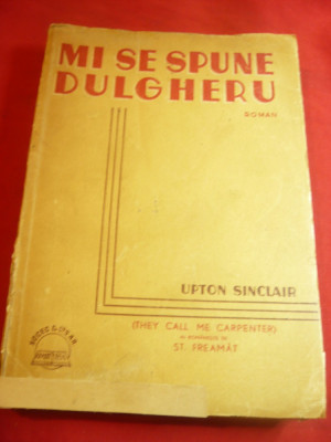 Upton Sinclair- Mi se spune Dulgheru- Ed. Socec interbelica ,trad. St.Freamat foto