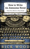 How to Write an Awesome Novel From First Word to Final Draft