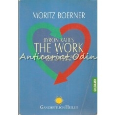 The Work Of Byron Katies, Der Einfache Weg Zum Befreite Leben - Moritz Boener