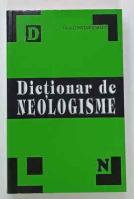 DICTIONAR DE NEOLOGISME de SILVIA CONSTANTINESCU , PENTRU UZ SCOLAR , ANII &amp;#039;90 foto
