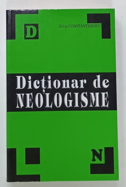 DICTIONAR DE NEOLOGISME de SILVIA CONSTANTINESCU , PENTRU UZ SCOLAR , ANII &#039;90