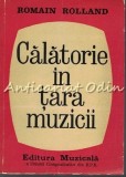 Cumpara ieftin Calatorie In Tara Muzicii - Romain Rolland, Editura Muzicala, 1964, 299 pagini
