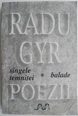Poezii, vol. I. Sangele temnitei. Balade &ndash; Radu Gyr