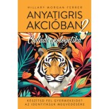 Anyatigris akc&oacute;ban 2. - K&eacute;sz&iacute;tsd fel gyermekeidet identit&aacute;suk megv&eacute;d&eacute;s&eacute;re - Hillary Morgan Ferrer