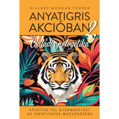 Anyatigris akc&amp;oacute;ban 2. - K&amp;eacute;sz&amp;iacute;tsd fel gyermekeidet identit&amp;aacute;suk megv&amp;eacute;d&amp;eacute;s&amp;eacute;re - Hillary Morgan Ferrer foto