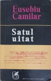 Satul Uitat - Eusebiu Camilar, Cartea Romaneasca 1974, Roman Beletristica, Editie Necartonata, Limba Romana, 303 Pagini