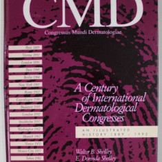 CMD - CONGRESSUS MUNDI DERMATOLOGIAE , AN ILLUSTRATED HISTORY 1889 -1992 by WALTER B. SHELLEY and E. DORINDA SHELLEY , 1992