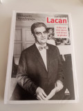 JACQUES LACAN -SCHIȚA UNEI VIEȚI, ISTORIA UNUI SISTEM DE G&Acirc;NDIRE E. ROUDINESCO