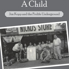 To Receive a Child: Jim Kopp and the Prolife Underground