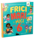 Frici mari si mici cand ai 6 ani - Editura Gama