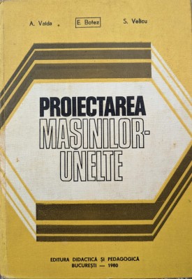 Proiectarea Masinilor-unelte - A. Valda E. Botez S. Velicu , G425 foto