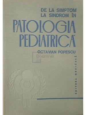 Octavian Popescu - De la simptom la sindrom in patologia pediatrica (Editia: 1980) foto