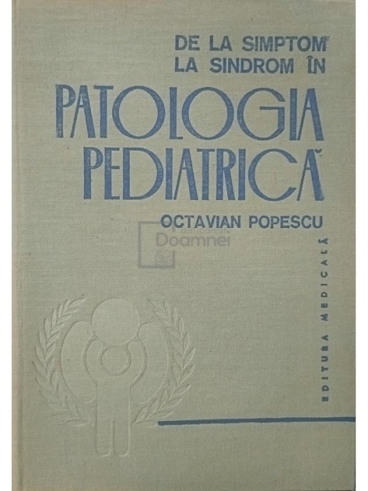 Octavian Popescu - De la simptom la sindrom in patologia pediatrica (Editia: 1980)