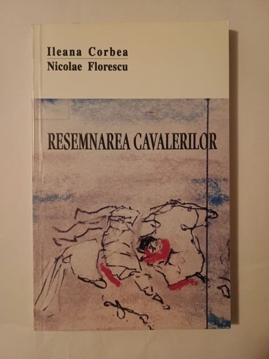 Ileana Corbea; Nicolae Florescu - Resemnarea cavalerilor (reevaluări critice și memorialistice ale literaturii exilului)