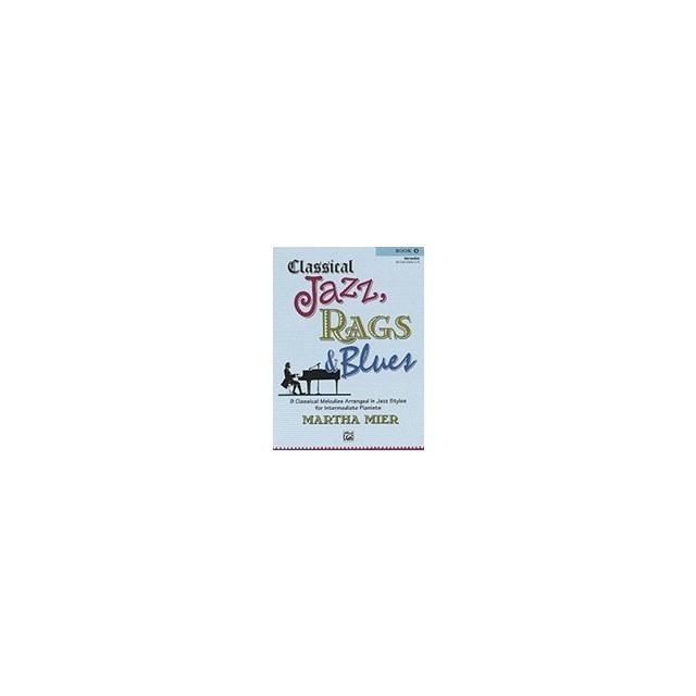 Classical Jazz, Rags &amp; Blues Book 2 Intermediate: 9 Classical Melodies Arranged in Jazz Syles for Intermediate Pianists