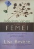Adevarata valoare a unei femei. Descopera-ti valoarea intrinseca și priveste la tine insati prin ochii lui Dumnezeu - Lisa Bevere