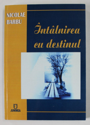 INTALNIREA CU DESTINUL de NICOLAE BARBU , 2008, DEDICATIE * foto