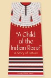 A Child of the Indian Race: A Story of Return