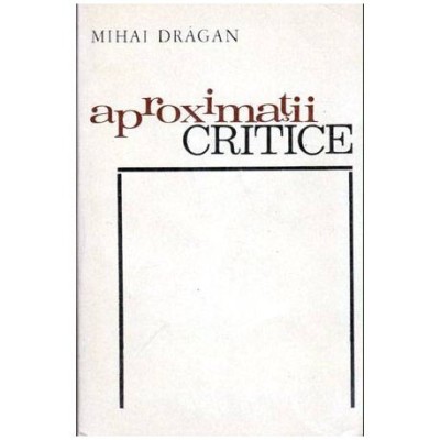 Mihai Dragan - Aproximatii critice - 103470 foto