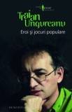 Traian Ungureanu - Eroi și jocuri populare