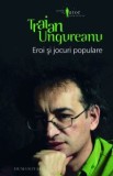 Traian Ungureanu - Eroi și jocuri populare, Humanitas