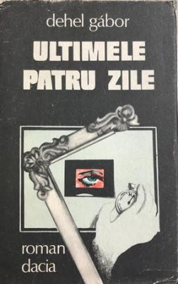 Ultimele patru zile Dehel Gabor foto